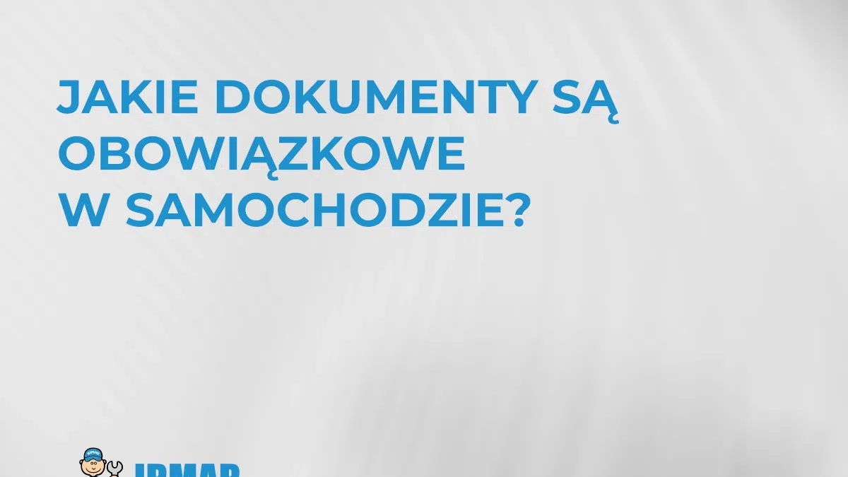 jakie-dokumenty-sa-obowiazkowe-w-samochodzie